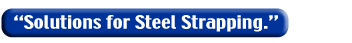 Solutions for Steel Strapping